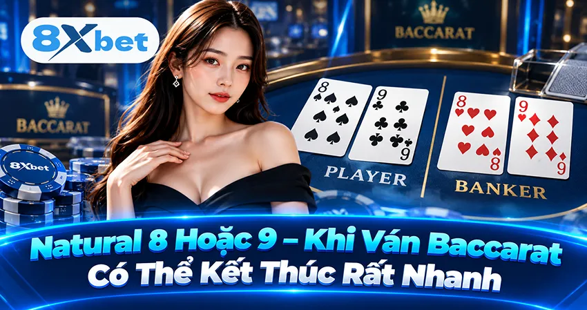 Natural 8 Hoặc 9 – Khi Ván Baccarat Có Thể Kết Thúc Rất Nhanh