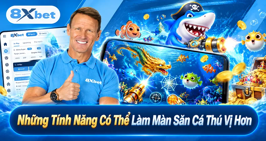 Những Tính Năng Có Thể Làm Màn Săn Cá Thú Vị Hơn