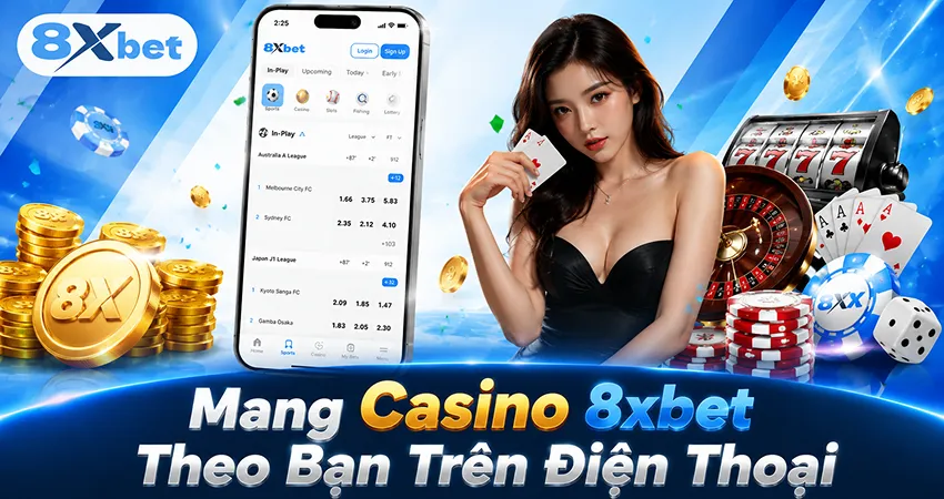 Mang Casino 8xbet Theo Bạn Trên Điện Thoại