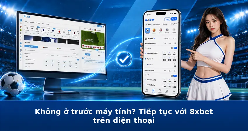 Không ở trước máy tính? Tiếp tục với 8xbet trên điện thoại