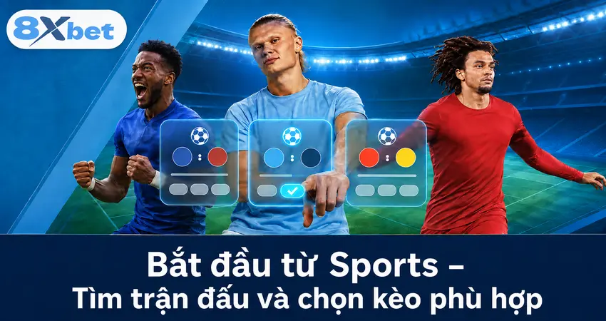Bắt đầu từ Sports – Tìm trận đấu và chọn kèo phù hợp