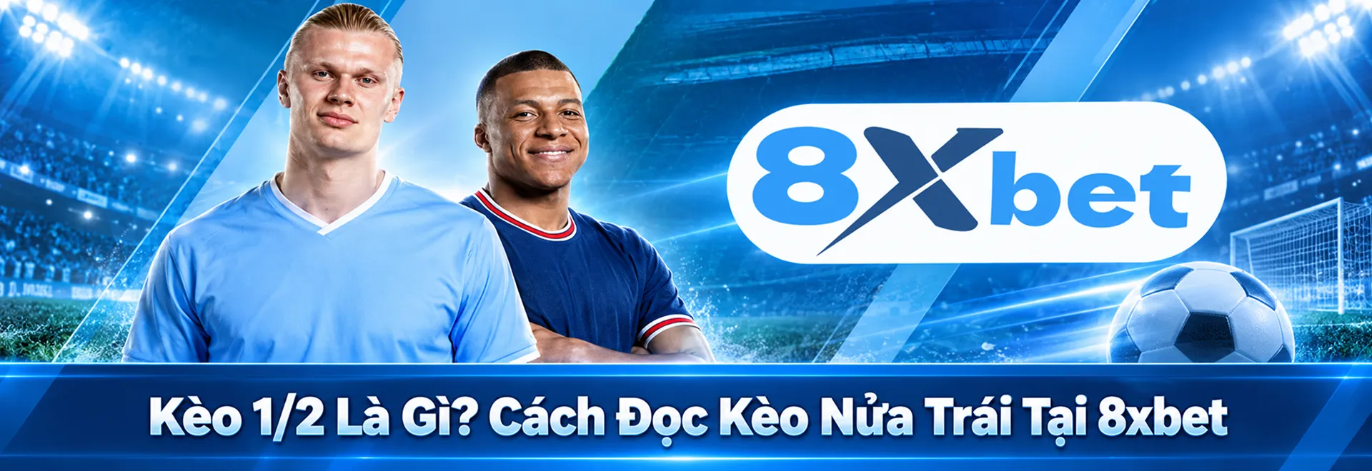 Kèo 1/2 Là Gì? Cách Đọc Kèo Nửa Trái Tại 8xbet