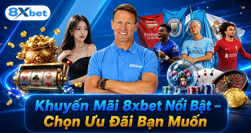 Khuyến Mãi 8xbet Nổi Bật – Chọn Ưu Đãi Bạn Muốn