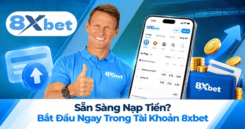 Sẵn Sàng Nạp Tiền? Bắt Đầu Ngay Trong Tài Khoản 8xbet