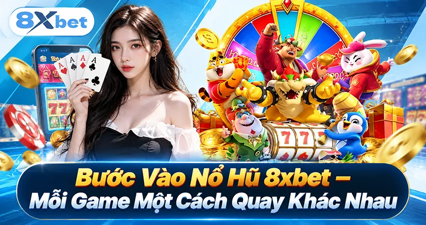 Bước Vào Nổ Hũ 8xbet – Mỗi Game Một Cách Quay Khác Nhau