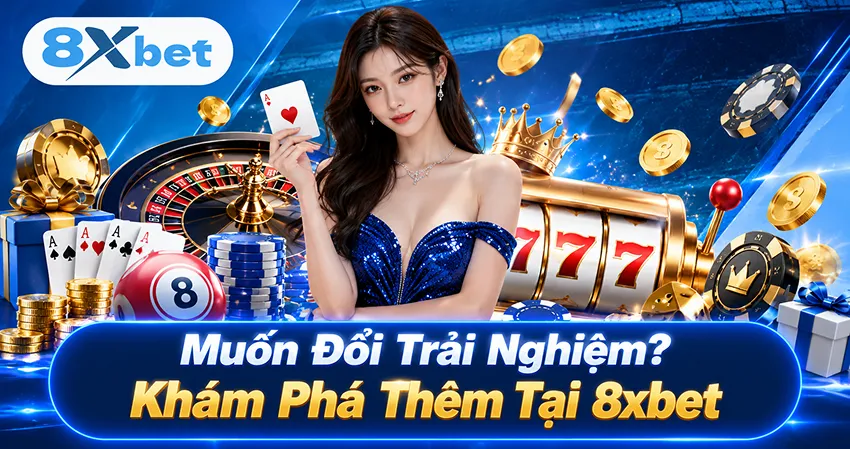 Muốn Đổi Trải Nghiệm? Khám Phá Thêm Tại 8xbet