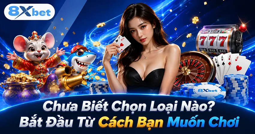 Chưa Biết Chọn Loại Nào? Bắt Đầu Từ Cách Bạn Muốn Chơi