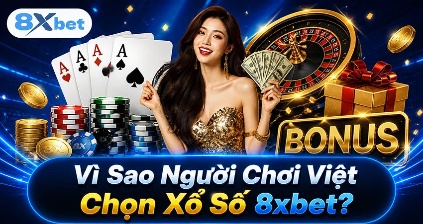Vì Sao Người Chơi Việt Chọn Xổ Số 8xbet?
